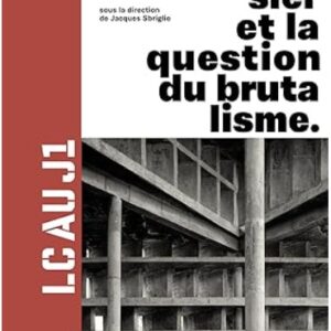 LIVRE | LE CORBUSIER ET LA QUESTION DU BRUTALISME